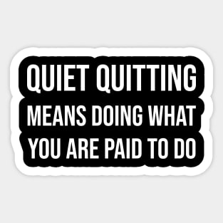 Quiet quitting means doing what you are paid to do Sticker